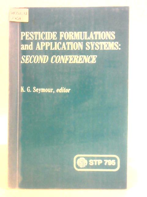 Pesticide Formulations and Applications Systems, Second Conference: A Symposium: 002 By K. G. Seymour (Ed.)