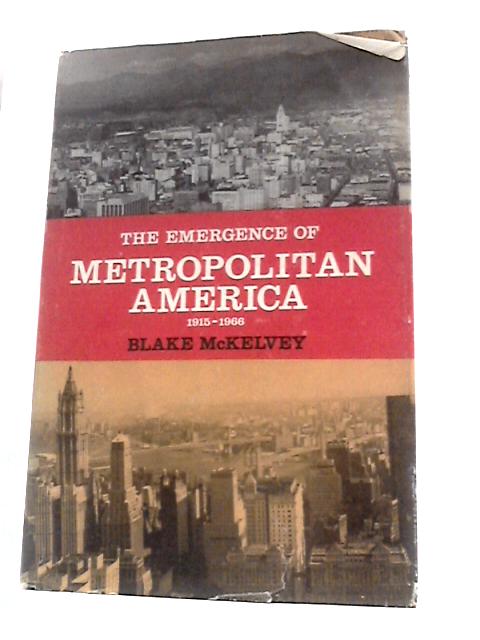 The Emergence of Metropolitan America 1915-1966 By Blake McKelvey