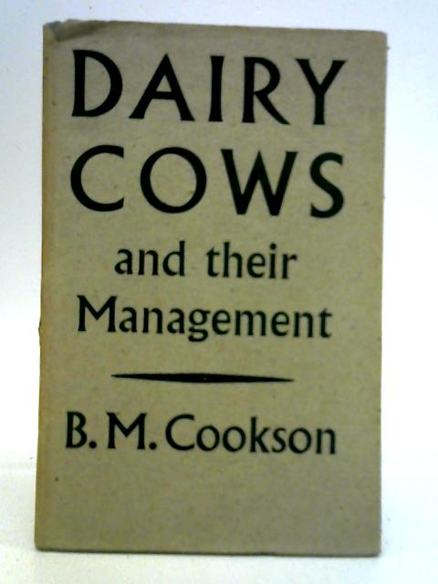 Dairy Cows and Their Management By B. M. Cookson