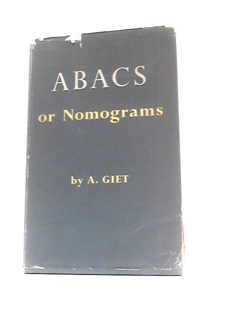 Abacs or Nomograms: an Introduction to Their Theory and Construction Illustrated by Examples From Engineering and Physics von A.Giet