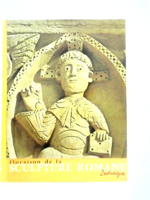 Floraison de la Sculpture Romane By Raymond Oursel