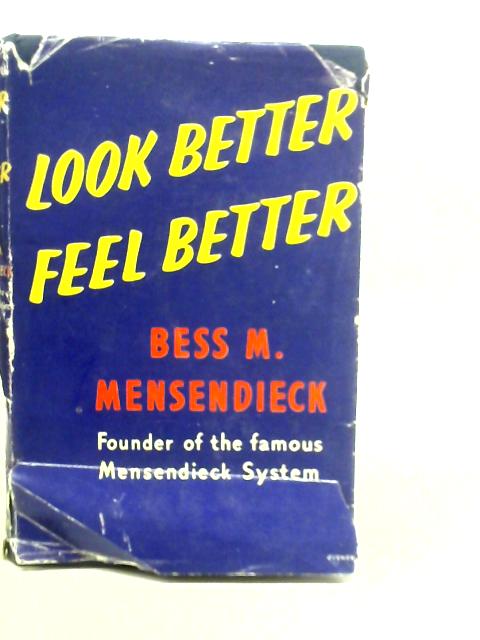 Look Better, Feel Better: The World-renowned Mensendieck System Of Functional Movements-for A Youthful Body And Vibrant Health By B.M.Mensendieck
