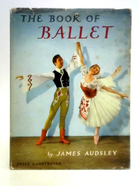 The Book of Ballet By James Audsley