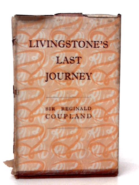 Livingstone's Last Journey By Sir Reginald Coupland