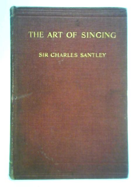 The Art of Singing and Vocal Declamation By Sir Charles Santley