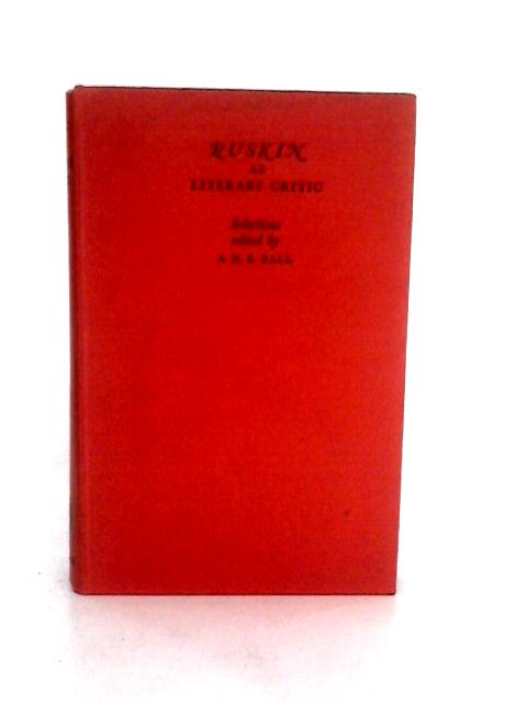 Ruskin as Literary Critic: Selections von John Ruskin