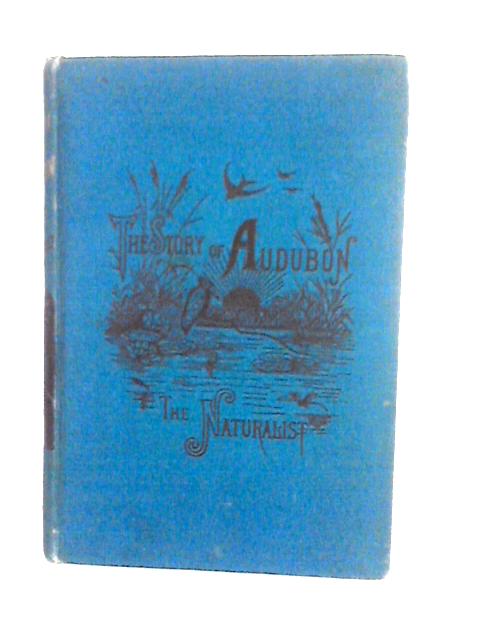 The Story of Audubon the Naturalist By Unknown