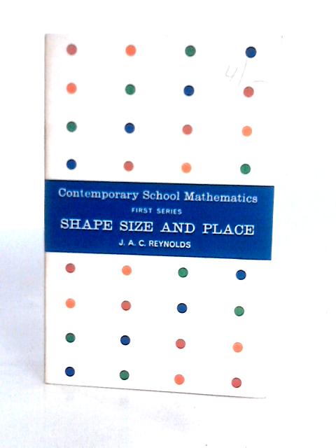 Contemporary School Mathematics Shape Size and Place par J. A. C. Reynolds