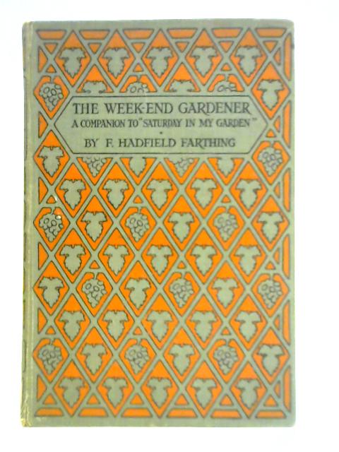 The Week-end Gardener By F. Hadfield Farthing