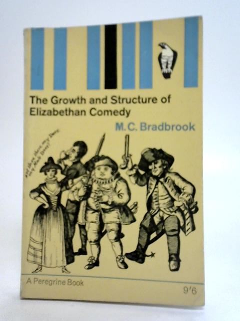 The Growth and Structure of Elizabethan Comedy von M. C. Bradbrook