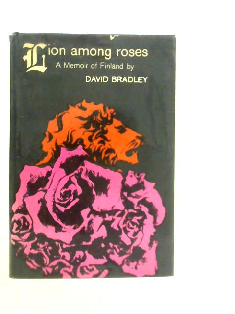 Lion Among Roses: Memoir of Finland By David Bradley