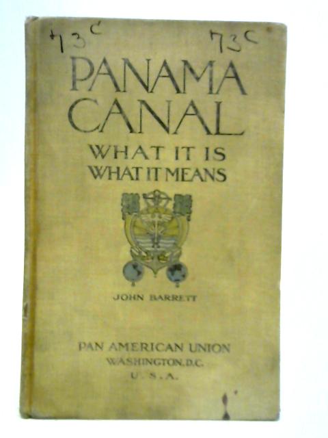 Panama Canal - What It Is, What It Means By John Barrett