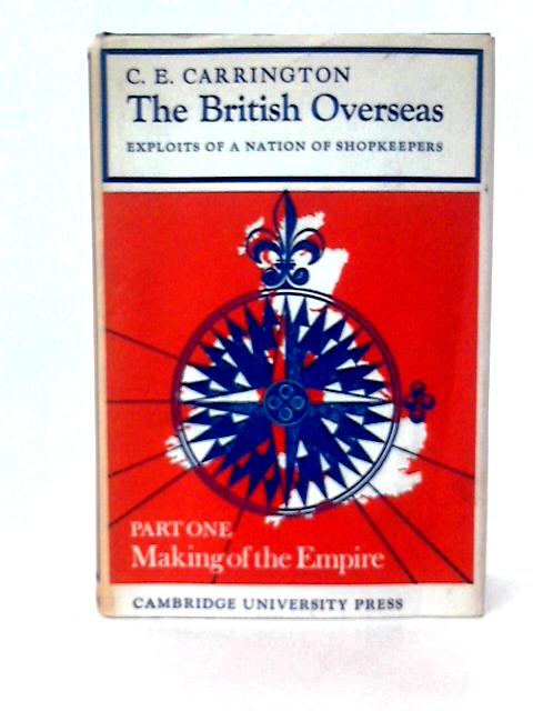 The British Overseas: Exploits of a Nation of Shopkeepers Part I von C E Carrington