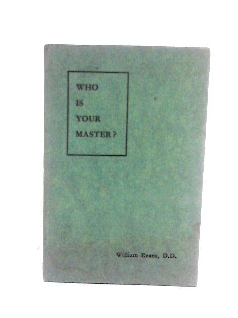 Who Is Your Master? By Rev. William Evans