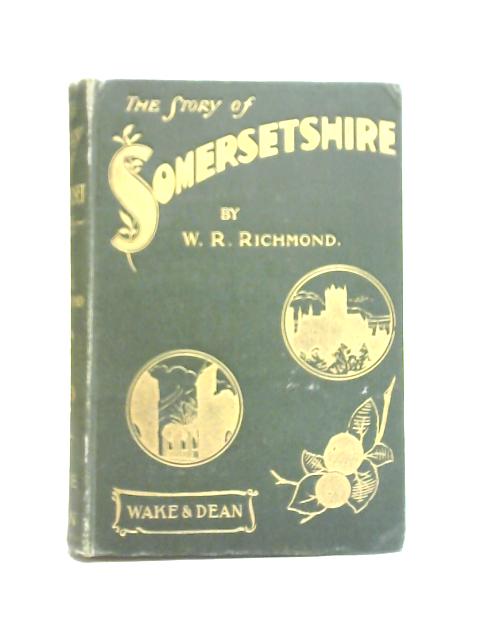 The Story of Somersetshire von W. R. Richmond