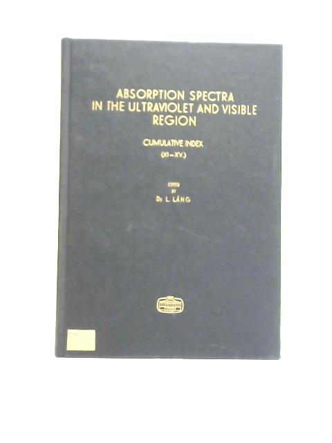 Absorption Spectra in The Ultraviolet and Visible Region par Dr. L. Lang