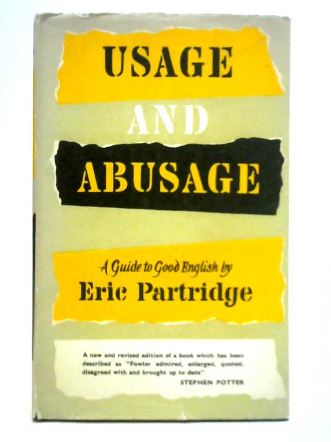 Usage and Abusage - A Guide to Good English By Eric Partridge