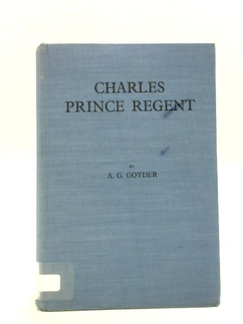 Charles, Prince Regent By A.G. Goyder