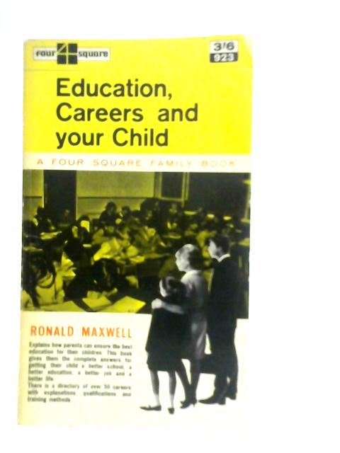 Education, Careers and your Child By Ronald Maxwell