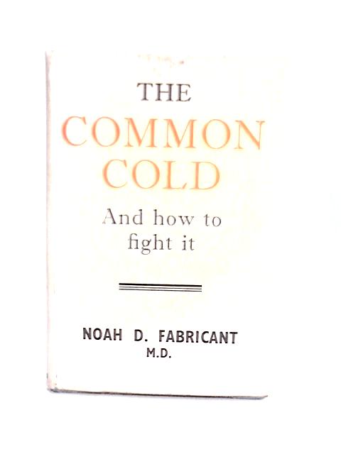 The Common Cold and How to Fight it By Noah D. Fabricant