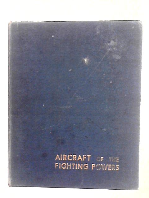 Aircraft of the Fighting Powers: Volume I By Cooper, H. J. and O. G. Thetford