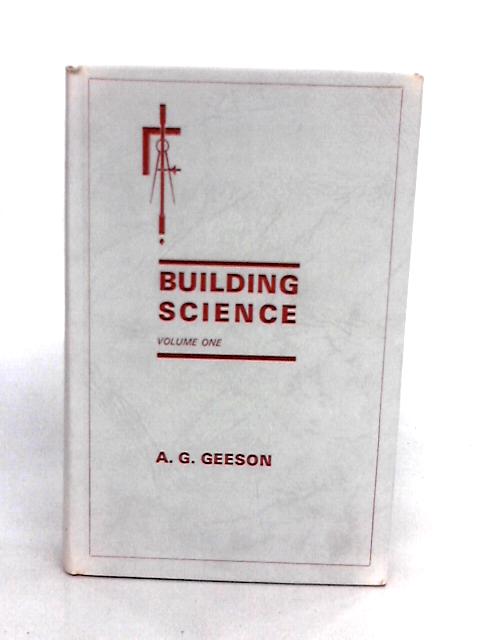 Buidling Science Volume I By Alfred G. Geeson