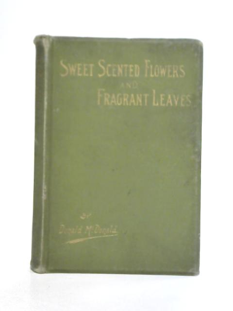 Sweet-Scented Flowers and Fragrant Leaves By Donald McDonald