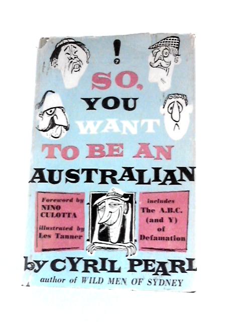 So, You Want to be an Australian? By Cyril Pearl