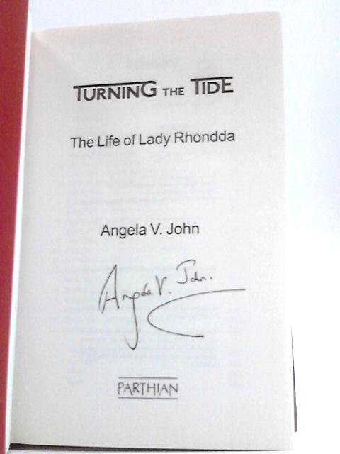 Turning The Tide: The Life of Lady Rhondda By Angela V. John