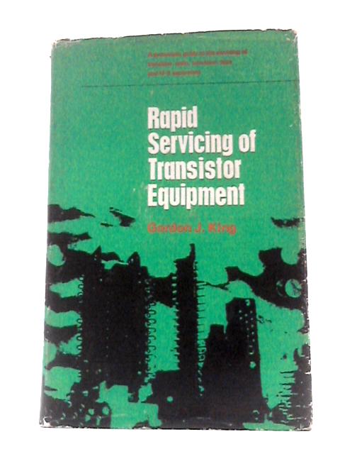 Rapid Servicing of Transistor Equipment By Gordon J.King