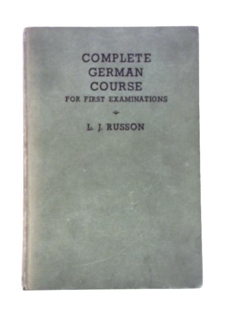 Complete German Course for First Examinations By Leslie John Russon