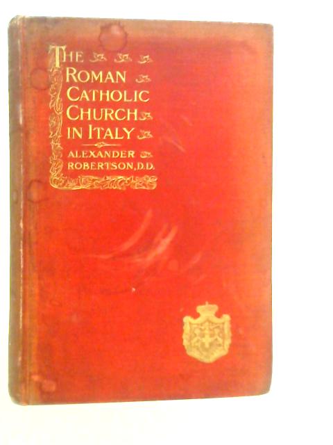 The Roman Catholic Church in Italy von A.Robertson