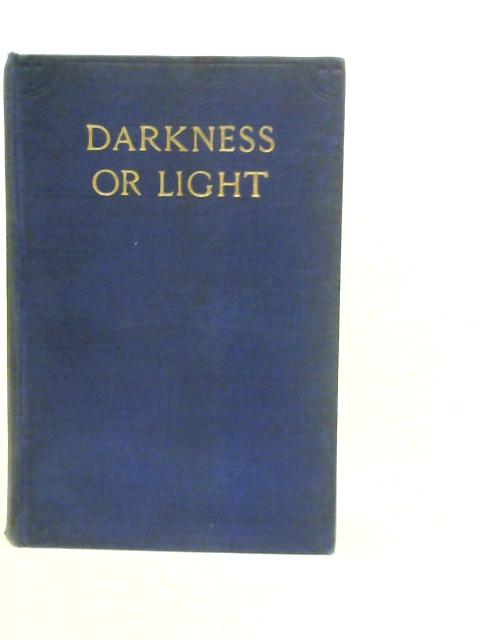 Darkness or Light: Studies in the History of the Universities Mission to Central Africa Illustrating the Theory and Practice of Missions By Robert Keable