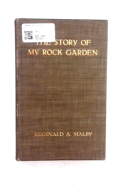 The Story of My Rock Garden By Reginald A. Malby