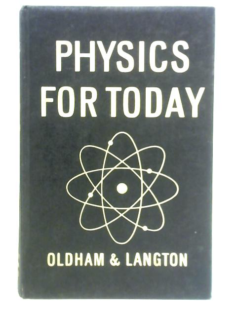 Physics for Today By F. Oldham & E. Langton