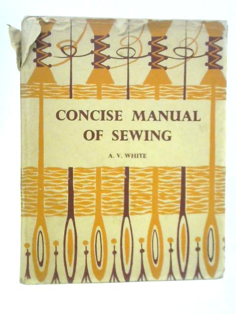 Concise Manual of Sewing By A. V. White