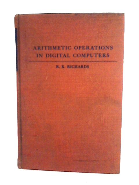 Arithmetic Operations in Digital Computers By R. K. Richards