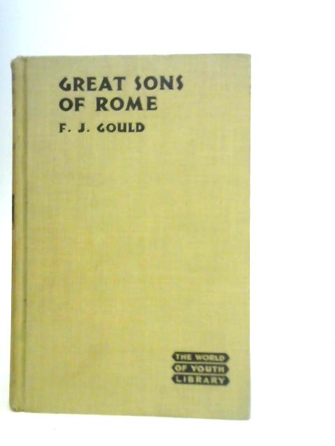 Great Sons Of Rome Plutarch's Lives Of Famous Romans Adapted For Schools And Home Reading By F.J.Gould