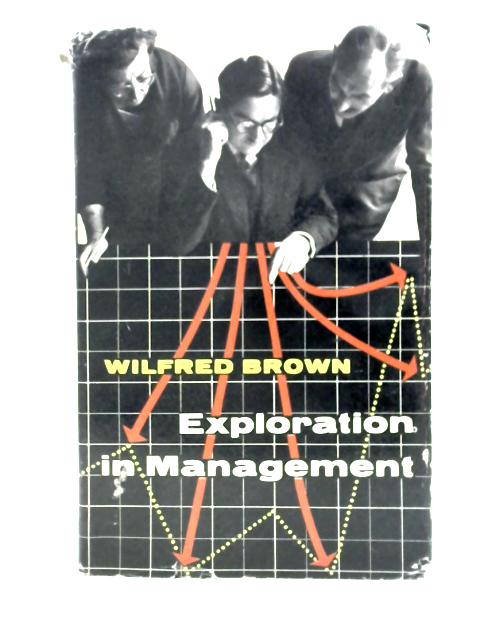 Exploration in Management By Wilfred Brown