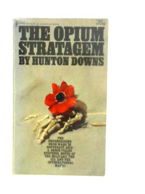 The Opium Stratagem By Hunton Downs