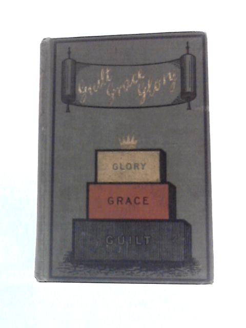 Guilt Grace Glory True And Striking Incidents von Unstated