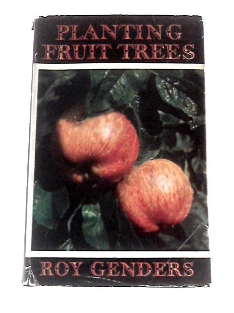 Planting Fruit Trees: the Amateur's Handbook on the Planting and Care of Fruit Trees By Roy Genders