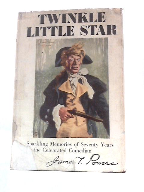 Twinkle Little Star: Sparkling Memories of Seventy Years By James T.Powers