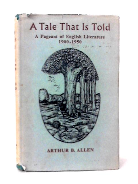 A Tale That is Told a Pageant of English Literature 1900- 1950 von Arthur B. Allen