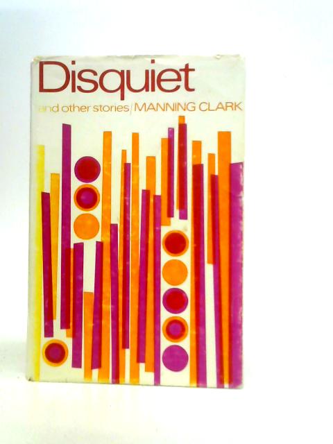Disquiet and Other Stories By Manning Clark