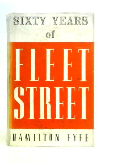 Sixty Years of Fleet Street By Hamilton Fyfe