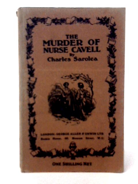 The Murder of Nurse Cavell By Charles Sarolea