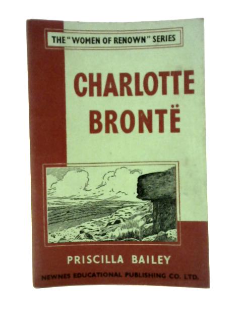 Charlotte Bronte (Women of Renown series) von Priscilla Bailey