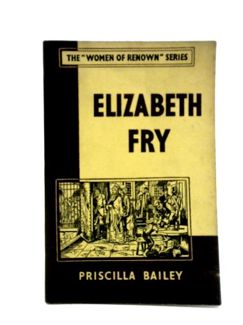 Elizabeth Fry (Women of Renown Series) By Priscilla Bailey