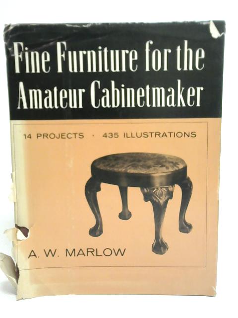 Fine Furniture for The Amateur Cabinetmaker By A.W. Marlow